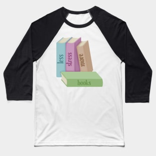 Less stress more books Baseball T-Shirt